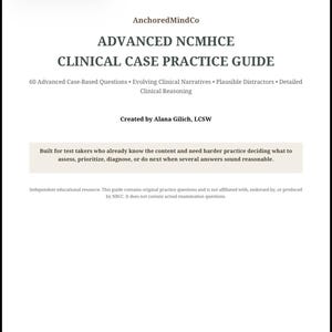 May include: A white document titled Advanced NCMHCE Clinical Case Practice Guide by AnchoredMindCo and Alana Gilich, LCSW. It features 60 case-based questions, evolving clinical narratives, plausible distractors, and detailed clinical reasoning.