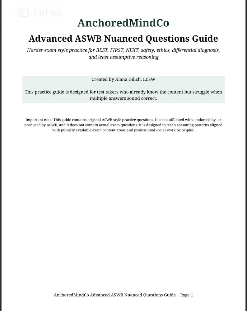 May include: A white document titled "Advanced ASWB Nuanced Questions Guide" by AnchoredMindCo. The guide is designed for test takers and includes practice questions. The document also includes the text "Created by Alana Gilich, LCSW."