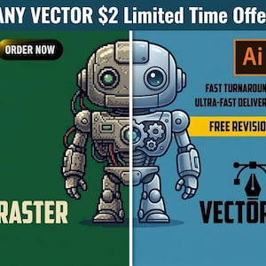 May include: An advertisement for vector graphics services. The image is split in half, with a pixelated robot on the left and a smooth vector robot on the right. Text includes "ANY VECTOR $2 Limited Time Offer", "ORDER NOW", "Ai", "FAST TURNAROUND", "ULTRA-FAST DELIVERY", and "FREE REVISION".