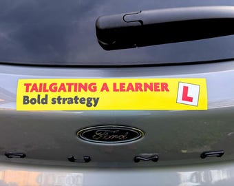 TAILGATING A LEARNER: Bold strategy - Car bumper sticker