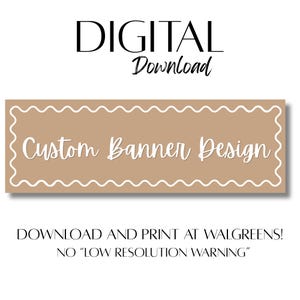 May include: A digital download banner design with the words "Custom Banner Design" in white script on a tan background. The banner is framed with a white wavy border. The words "DIGITAL Download" are at the top.