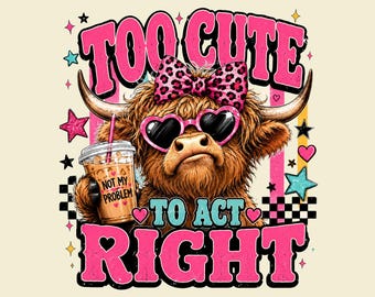 Zu süß, um richtig zu handeln PNG Shirt-Design, lustige Highland Kuh T-Shirt Grafik, freche Girly westliche digitale Datei, Eiskaffee kokette Geschenk T-Shirt