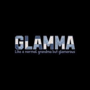 May include: The word "GLAMMA" in a patchwork style, with blue and white fabric, is centered on a black background. Below, the text reads "Like a normal grandma but glamorous."