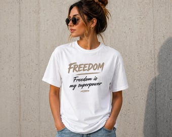 Freedom Is My Superpower T-Shirt Motivational Quote Tee Inspirational Graphic Shirt Unisex men and women Streetwear Top Gift for Him Her