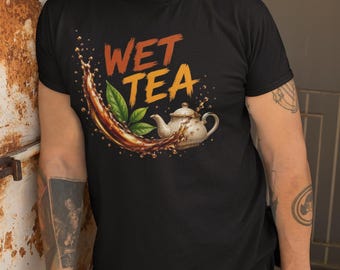 Wet Tea Shirt, Funny Tea Graphic Tee, Tea Lover Gift, Cute Tea Cup Shirt, Trendy Aesthetic Tea Tee, Cozy Morning Outfit