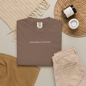 Comfort Colors® Apparently I Overreact Shirt, Funny Sarcastic Humor Tee