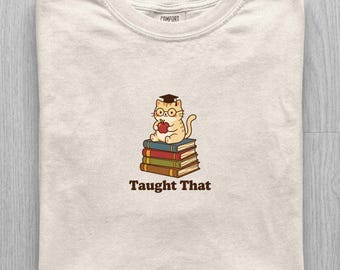 Taught That Teacher Shirt, Cute Cat Teacher Tee, Comfort Colors Teacher Gift, Funny Classroom Shirt, Teacher Appreciation Tee