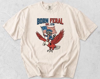 Born Feral 4th of July Shirt, Funny Patriotic Raccoon Eagle Tee, Comfort Colors Independence Day Shirt, Funny July 4th Gift