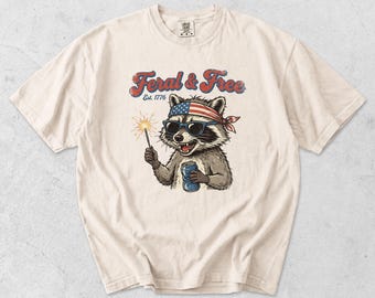 Feral & Free 4th of July Shirt, Funny Patriotic Raccoon Tee, Comfort Colors Independence Day Shirt, Funny July 4th Tee