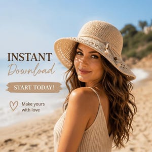 May include: A woman wearing a beige sun hat with a wide brim and decorative accents, standing on a sandy beach. The hat has a crocheted design. The image includes the text "INSTANT Download START TODAY! Make yours with love."