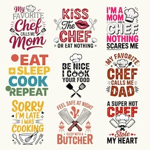 May include: A collection of nine colorful graphic designs with text related to cooking and chefs. Phrases include "My Favorite Chef Calls Me Mom," "Kiss the Chef," and "Eat Sleep Cook Repeat." The designs feature chef hats, utensils, and other cooking-related imagery.