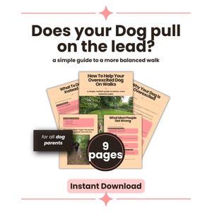 May include: A digital guide with the text "Does your Dog pull on the lead?" and "How To Help Your Overexcited Dog On Walks." The guide is 9 pages and includes the text "for all dog parents" and "Instant Download."
