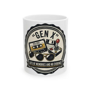 May include: White ceramic mug featuring a Gen X design. The design includes a cassette tape, a floppy disk, a joystick, and sunglasses. The text reads "GEN X" and "LOTS OF MEMORIES AND NO EVIDENCE."