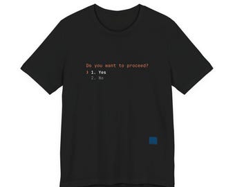 Do You Want To Proceed T-Shirt | CLI Terminal Tee | Existential Tech Shirt | Yes or No | Command Line Aesthetic | Gift for the Decisive