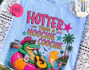Hotter Than a Hoochie Coochie PNG, Gator PNG, Trending PNG, Catch Phrase Png, Lake Png, Viral Png, Later Gator Png, Girly Png, Boutique Png