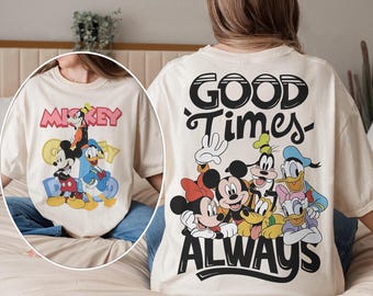 Mickey and Friends Shirt, Good Times Always Disney Shirt, Disney Family Vacation Shirt, Disney Friends Tee