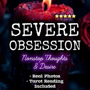 Severe Obsession | Intense Craving & Constant Thoughts | Personalized Petition | Photo Proof | Includes Mini Reading | Digital Download