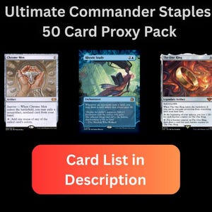 May include: A pack of 50 proxy cards for the Ultimate Commander Staples. The cards include "Chrome Mox", "Rhystic Study", and "The One Ring". The text "Card List in Description" is on a red and orange rectangle.