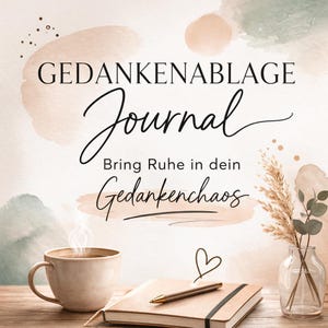 Könnte beinhalten: Ein ruhiges Bild mit einer Kaffeetasse, einem Notizbuch mit Stift und einer kleinen Vase mit getrockneten Pflanzen. Der Text "GEDANKENABLAGE Journal" und "Bring Ruhe in dein Gedankenchaos" ist in eleganter Schrift dargestellt, was auf ein Thema von Achtsamkeit und Journaling hindeutet.