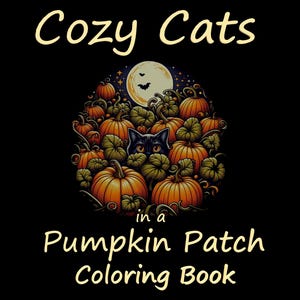 以下が含まれることがあります： 黒い背景に「Cozy Cats」の文字が描かれ、その上に円形のイラストが配置されています。イラストは、カボチャの間に隠れた黒猫、満月、コウモリを描いています。「in a Pumpkin Patch Coloring Book」の文字が下にあります。
