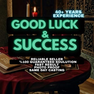 May include: A graphic overlay featuring the text GOOD LUCK & SUCCESS in large green letters, with additional text stating 40+ YEARS EXPERIENCE, RELIABLE SELLER, %100 GUARANTEED SOULUTION, FAST RESULT, PHOTO PROOF, and SAME DAY CASTING on a dark background.