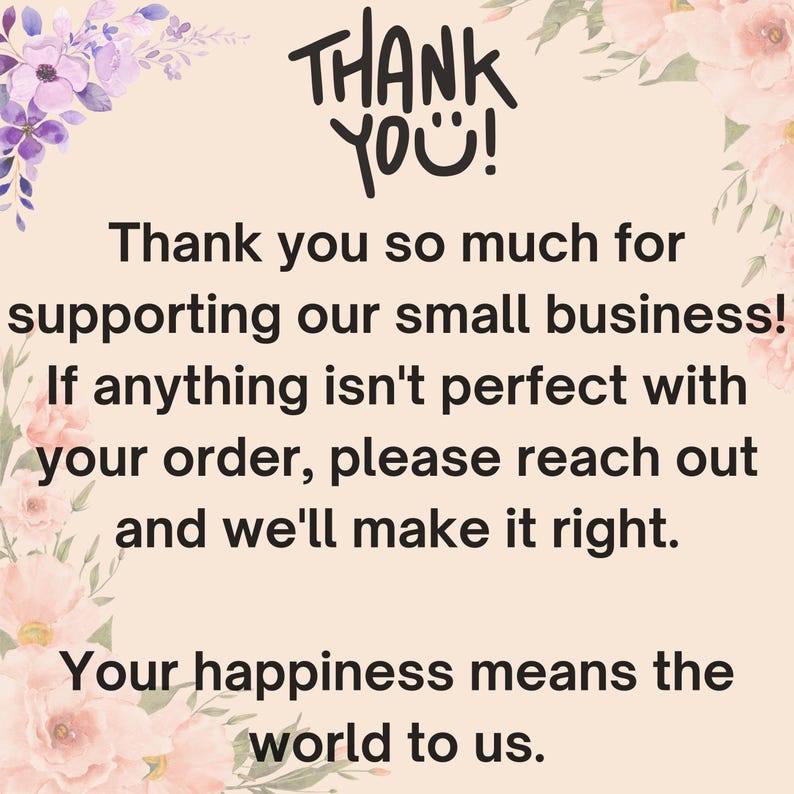 May include: A beige card with floral accents and the text "THANK YOU!" in black. The card includes a message thanking customers for supporting a small business and assuring satisfaction with orders.