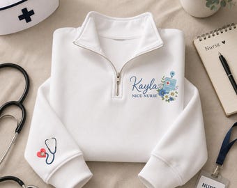 Personalized NICU Nurse Quarter Zip, Floral Embroidered Pullover, Custom Name Nursing Top, Nurse Appreciation Gift