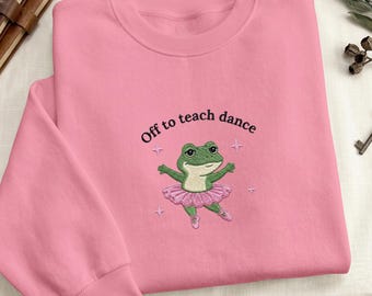 Sweatshirt grappige kikker uit om dans te leren, geborduurde trui balletkikker, cadeau dansleraar, cadeau voor leraar
