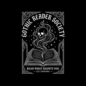 May include: Black and white graphic featuring a skull with smoke rising from an open book. The text reads "Gothic Reader Society" and "Read What Haunts You". The design includes stars and decorative borders, with "Est. Unknown" at the bottom.