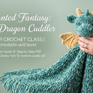May include: A teal crochet baby dragon lovey with yellow wings and horns, featuring text that reads: Enchanted Fantasy: Baby Dragon Cuddler, MASTER CROCHET CLASS | intermediate skill level, Full Video Guide, Step-by-Step PDF, Ultra-Soft Chunky Yarn, heirloom quality gift.