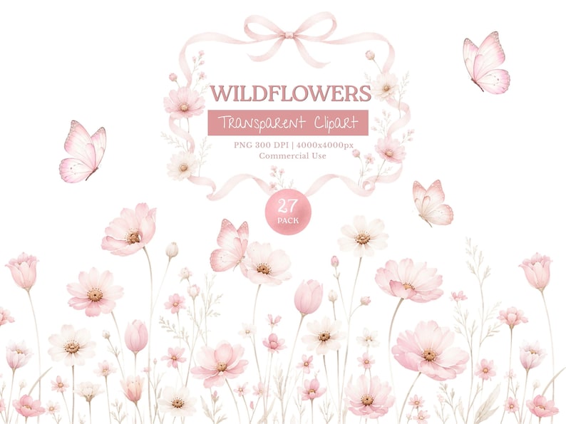 May include: A digital collection of watercolor illustrations featuring light pink wildflowers and butterflies. The text reads WILDFLOWERS, Transparent Clipart, PNG 300 DPI | 4000x4000px, Commercial Use, and 27 PACK. The design includes a ribbon frame.
