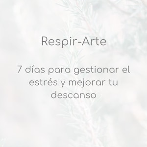 Puede incluir: Fondo claro con una imagen borrosa de una planta. El texto "Respir-Arte" está en el centro, con el texto "7 días para gestionar el estrés y mejorar tu descanso" debajo. El texto es de color gris.