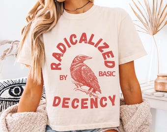 Maglietta "Radicalizzato da Basic Decency", maglietta da attivista Comfort Colors, regalo di protesta