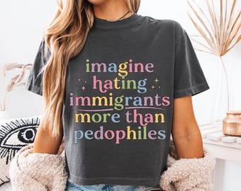Immagina di odiare gli immigrati, maglietta Comfort Colors Anti ICE Protest, citazione sui diritti umani