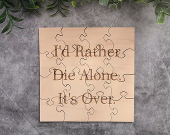 Custom Breakup Puzzle- I'd Rather Die Alone. It's Over. Personalized Insult Puzzle- Breakup In A Box- Tell Them It's Over With A Puzzle