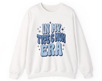 In My Type C Mom Era Sweatshirt