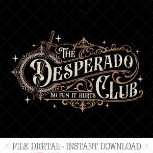 Op de afbeelding: Een digitaal ontwerp met de woorden "The Desperado Club" in een vintage stijl, met een zwaard en decoratieve versieringen. De tekst "So Fun It Hurts" is ook opgenomen. Het ontwerp staat tegen een zwarte achtergrond.
