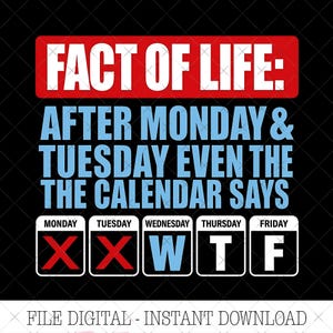 Puede incluir: Un diseño gráfico con el texto FACT OF LIFE: AFTER MONDAY & TUESDAY EVEN THE CALENDAR SAYS. Debajo, cinco casillas de calendario de lunes a viernes muestran cruces rojas para lunes y martes, y las letras W, T, F en color azul y blanco.