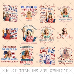 May include: A digital file featuring multiple designs with the text "You Look Like The 4th Of July Makes Me Want A Hot Dog Real Bad." Each design includes an illustration of a woman with a hot dog.