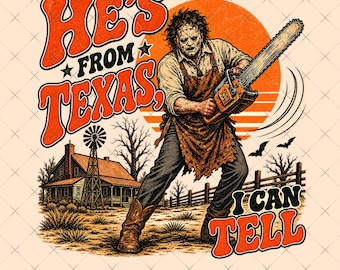 He's From Texas I Can Tell Png, Chainsaw Horror Png, Halloween Slasher Png, Texas Horror Graphic Png, Spooky Season Png