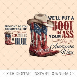 Op de afbeelding: Digitale afbeelding van rode, witte en blauwe cowboylaarzen en een hoed. De laarzen en hoed zijn versierd met sterren en strepen. Tekst luidt: "We'll put a boot in your ass the American way."