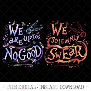 May include: A digital graphic design featuring two sets of text on a black background. The left side reads "WE ARE UP TO NO GOOD" in blue and purple hues. The right side reads "WE SOLEMNLY SWEAR" in orange and red tones, with magical icons.