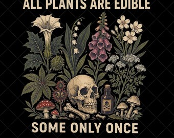 Alla växter är ätbara, vissa bara en gång, rolig trädgårdsskötsel, mörk botanisk grafik, gotisk växtälskare,