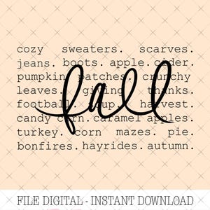 May include: A digital graphic on a light peach background featuring the word fall in a black cursive script overlaid on a list of black text including cozy sweaters, scarves, jeans, boots, apple cider, pumpkin patches, crunchy leaves, giving thanks, football, soup, harvest, candy corn, caramel apples, turkey, corn mazes, pie, bonfires, hayrides, and autumn.