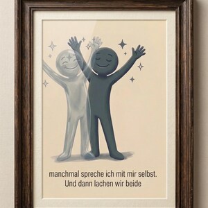 Può includere: Stampa artistica incorniciata con due figure stilizzate, una grigia e l'altra bianca traslucida, entrambe con le braccia alzate. Il testo in tedesco recita: "manchmal spreche ich mit mir selbst. Und dann lachen wir beide." Cornice marrone scuro.