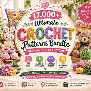 May include: A digital bundle titled 17,000+ Ultimate Crochet Patterns Bundle All-In-One Collection. The image displays various crocheted items including a daisy bag, a rabbit, baby booties, a rainbow, a teddy bear, a cactus, and flowers.