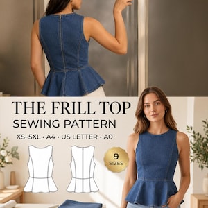 May include: A sleeveless denim peplum top with a round neckline and a back zip closure. The image displays the text THE FRILL TOP SEWING PATTERN, XS-5XL, A4, US LETTER, A0, and 9 SIZES, alongside technical line drawings of the garment front and back.