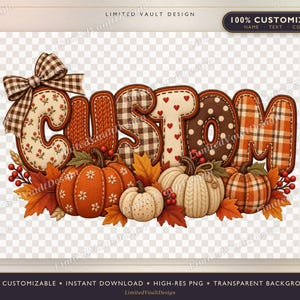 May include: A digital graphic featuring the word CUSTOM in large, textured letters with various patterns including floral, plaid, knit, heart, and polka dot designs. A brown gingham bow sits atop the letter C, surrounded by orange and white pumpkins.