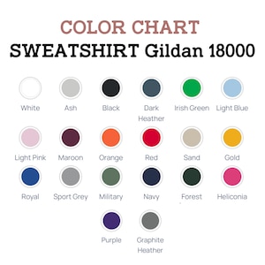 May include: Color chart for Gildan 18000 sweatshirts, featuring a variety of colors. The chart includes colors like white, black, red, navy, and more. The text "COLOR CHART SWEATSHIRT Gildan 18000" is at the top.