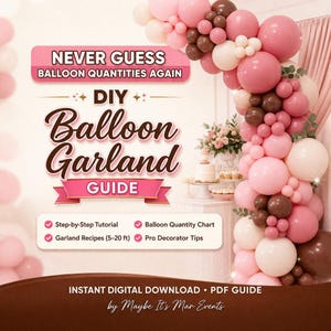 May include: A digital DIY Balloon Garland Guide, featuring a pink and brown balloon arch. The guide includes a step-by-step tutorial and balloon quantity chart. The text reads "Never Guess Balloon Quantities Again" and "Balloon Garland Guide."